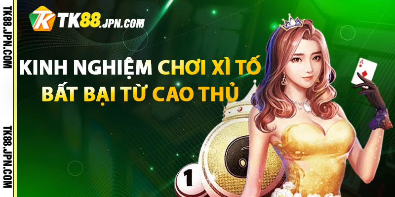 Kinh nghiệm chơi Xì Tố bất bại từ cao thủ