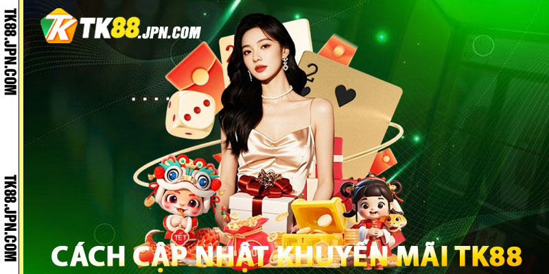 Bật mí cách cập nhật khuyến mãi TK88 nhanh nhất