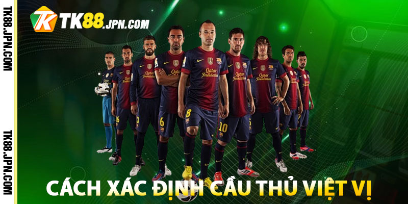 Cách xác định cầu thủ việt vị trong trận đấu chi tiết nhất