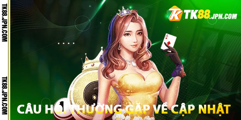 Câu hỏi thường gặp xoay quanh vấn đề cập nhật link vào TK88