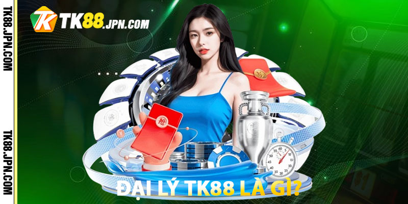 Đại lý TK88 là gì?