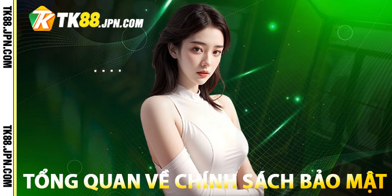 Giới thiệu tổng quan về chính sách bảo mật tại TK88