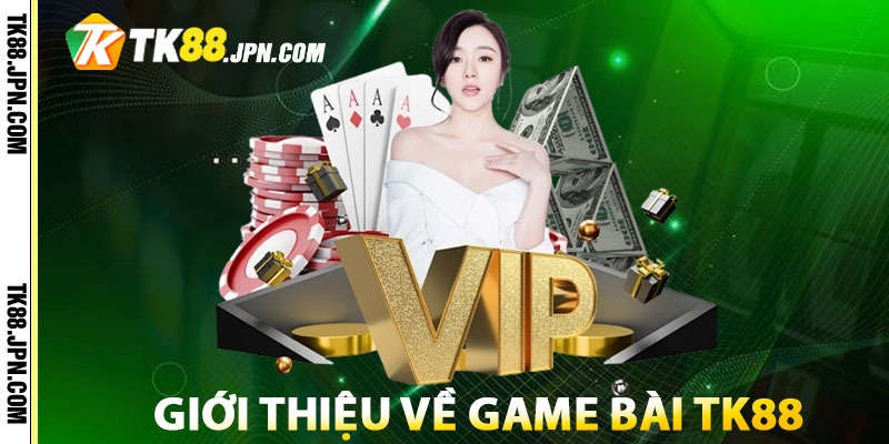 Giới thiệu về game bài TK88