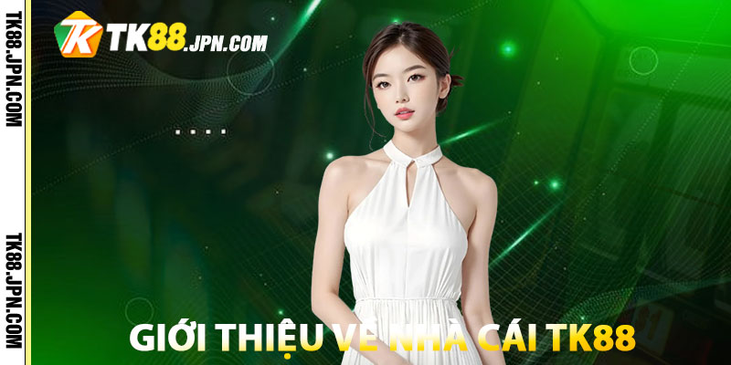 Giới thiệu về nhà cái TK88