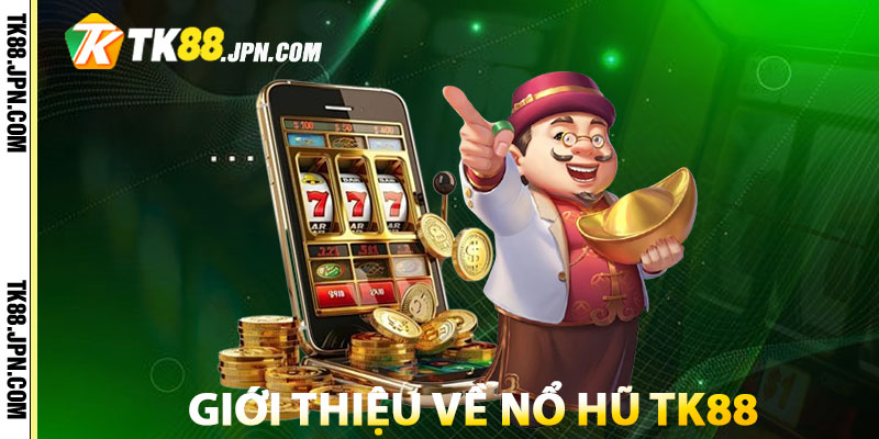 Giới thiệu về nổ hũ TK88