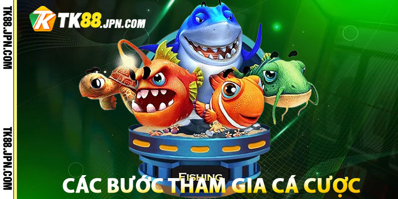 Hướng dẫn các bước tham gia cá cược tại bắn cá TK88