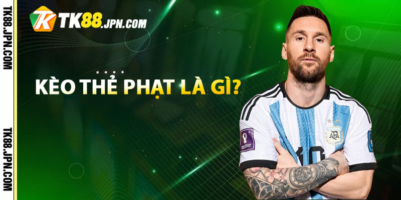 Kèo thẻ phạt là gì?