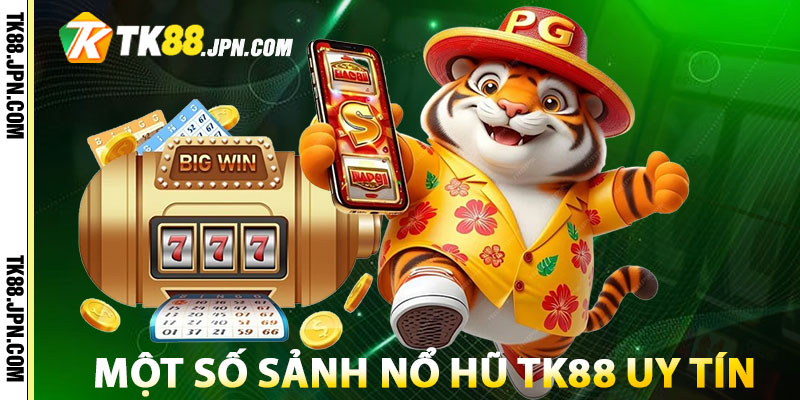 Một số sảnh nổ hũ TK88 uy tín được nhiều người tham gia nhất