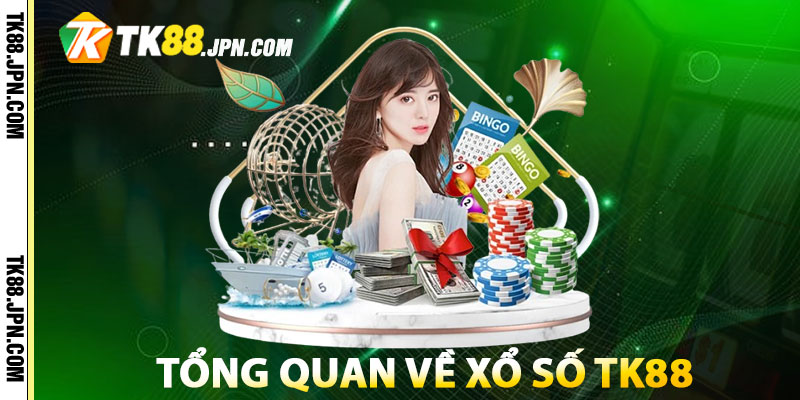 Tổng quan về xổ số TK88