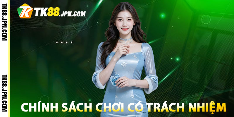 Vai trò quan trọng của chính sách chơi có trách nhiệm tại TK88